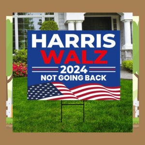 Harris Walz 2024 Not Going Back Yard Sign