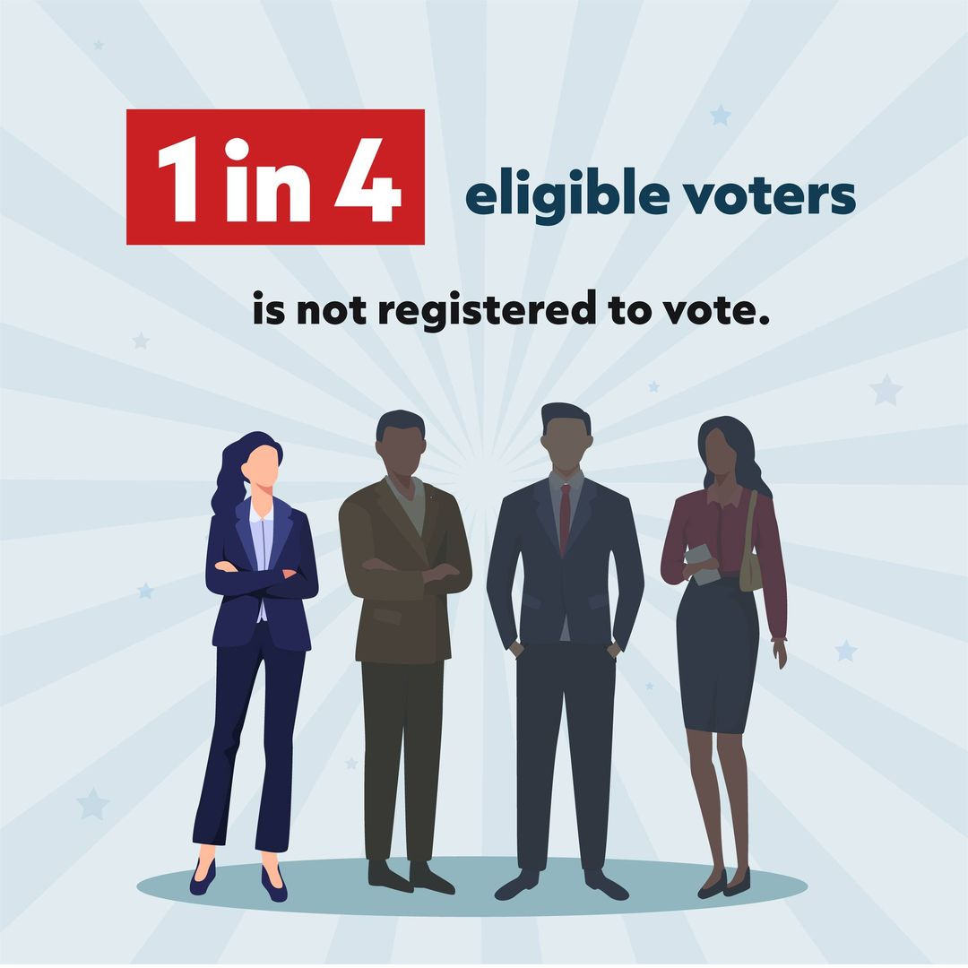 May be a graphic of 4 people and text that says 'eligible voters 1 in in4 4 is not registered to vote.'