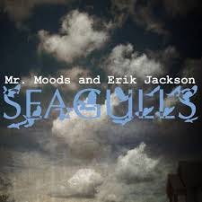 Erik Jackson, Mr. Moods – Seagulls ...