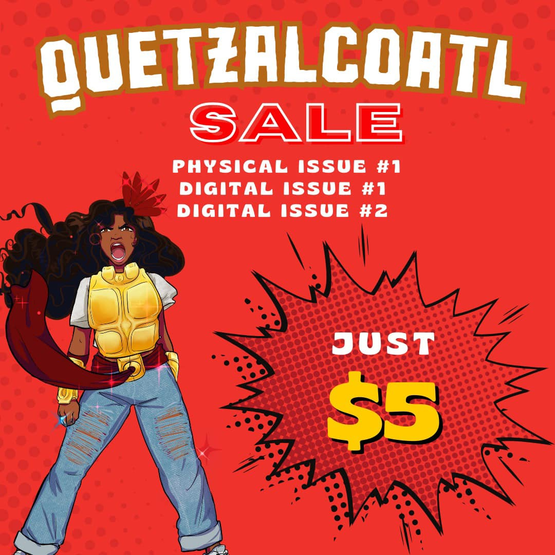 May be a graphic of text that says 'QUETZALCOATL SALE PHYSICAL ISSUE #1 DIGITAL ISSUE #1 DIGITAL ISSUE #2 JUST $5'
