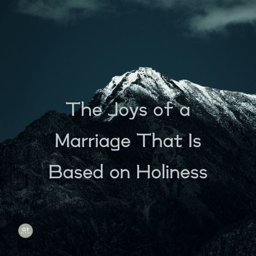 The Joys of a Marriage That Is Based on Holiness a blog by Gary Thomas
