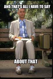 image of Forest Gump sitting on a park bench with caption "And that's all I have to say about that"