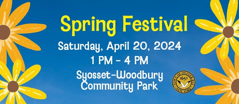 May be an image of text that says 'Spring Festival Saturday, April 20, 2024 1 PM- 4 PM Syosset Woodbury Community Park'