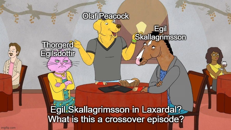 Olaf Peacock; Egil Skallagrimsson; Thorgerd Egilsdottir; Egil Skallagrimsson in Laxardal? What is this a crossover episode? | made w/ Imgflip meme maker