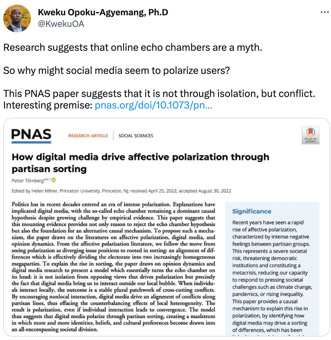  Kweku Opoku-Agyemang, Ph.D @KwekuOA Research suggests that online echo chambers are a myth.  So why might social media seem to polarize users?   This PNAS paper suggests that it is not through isolation, but conflict. Interesting premise: https://pnas.org/doi/10.1073/pnas.2207159119