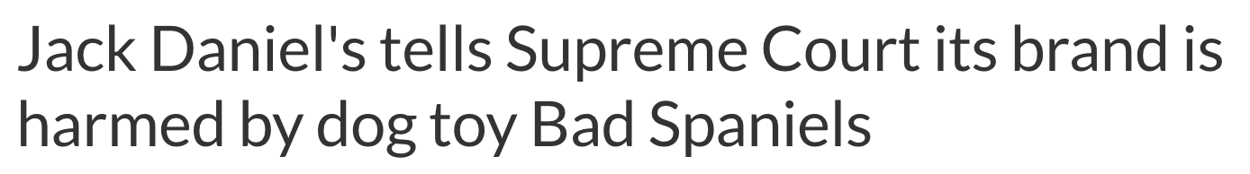 Screenshot of headline from NPR that reads "Jack Daniel's tells Supreme Court its brand is harmed by dog toy Bad Spaniels" 