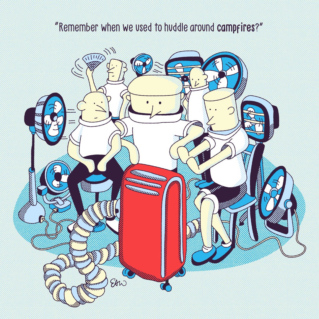 Illustration of a handful of characters huddling around a portable air conditioning unit, surrounded by fans. Two of the figures have their hands extended as if trying to cool off their hands. The caption reads, Remember when we used to huddle around campfires?