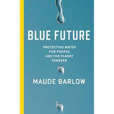 Blue Future: Protecting Water for People and the Planet Forever, Maude  Barlow (Author) - eMAG.ro