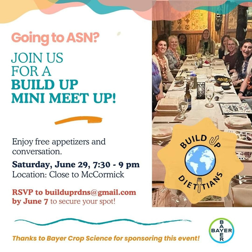 May be an image of 7 people and text that says 'Going to ASN? JOIN US FOR A BUILD UP MINI MEET UP! Enjoy free appetizers and conversation. Saturday, June 29, 7:30 9 pm Location: Close to McCormick BUILD ปล RSVP to builduprdns@gmail.com by June 7 to secure your spot! ΦιΕΥΤΙΑΝς DIET Thanks to Bayer Crop Science for sponsoring this event! B BA BAYER'