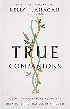 True Companions: A Book for Everyone About the Relationships That See Us Through