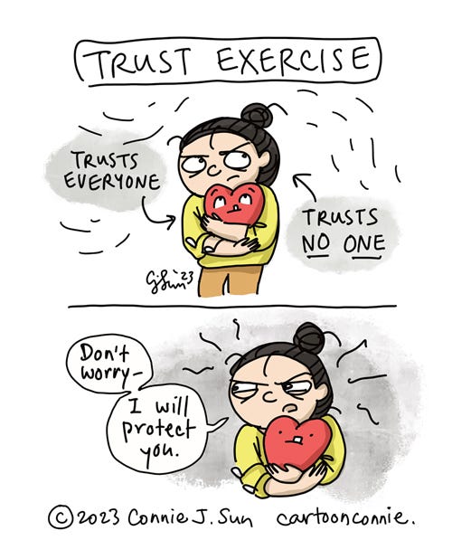 Trust Exercise 2-panel comic of a girl with a bun, holding a plushy cartoon heart in her arms, titled "Trust Exercise." Panel 1: Girl looks guarded, while the heart looks up at the girl with a soft, guileless expression, like a puppy. Text pointing to heart: "Trusts everyone." Text pointing to girl: "Trusts NO ONE." Panel 2: Girl scans environs with even greater suspicion, holds heart tighter, and says, "Don't worry - I will protect you." Part 8 in a series of plushy heart comics by Connie Sun, cartoonconnie, 2023.