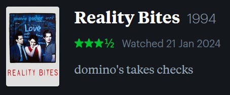 screenshot of LetterBoxd review of Reality Bites, watched January 21, 2024: domino’s takes checks