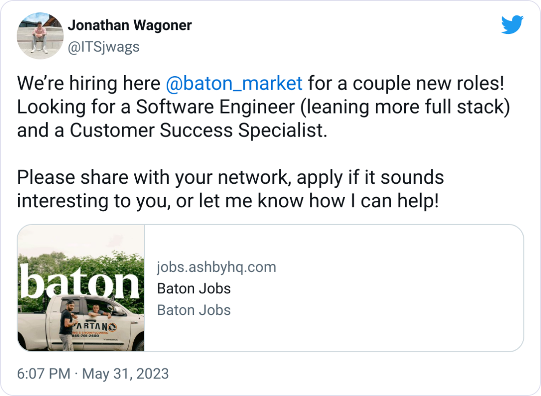 Jonathan Wagoner @ITSjwags We’re hiring here  @baton_market  for a couple new roles! Looking for a Software Engineer (leaning more full stack) and a Customer Success Specialist.   Please share with your network, apply if it sounds interesting to you, or let me know how I can help!