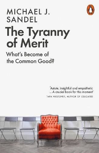 The Tyranny of Merit: What's Become of the Common Good? by Michael J ...