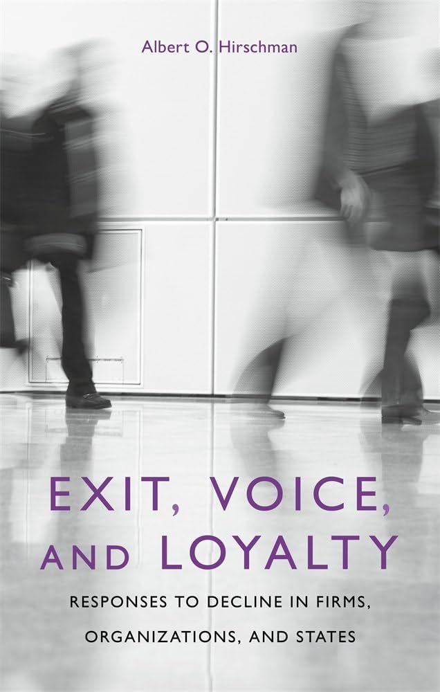 Exit, Voice, and Loyalty: Responses to Decline in Firms, Organizations, and States: Hirschman, Albert O.: 9780674276604: Amazon.com: Books Exit, Voice, and Loyalty: Responses to Decline in Firms, Organizations, and States: Hirschman, Albert O.: 9780674276604: Amazon.com: Books