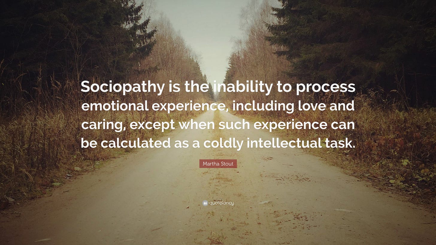 Martha Stout Quote: “Sociopathy is the inability to process emotional  experience, including love and caring, except when such experience can ...”