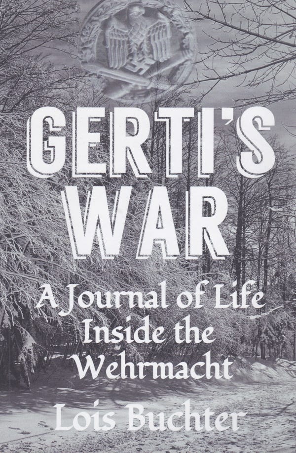 "Gerti's War: A Journal Of Life Inside The Wehrmacht"