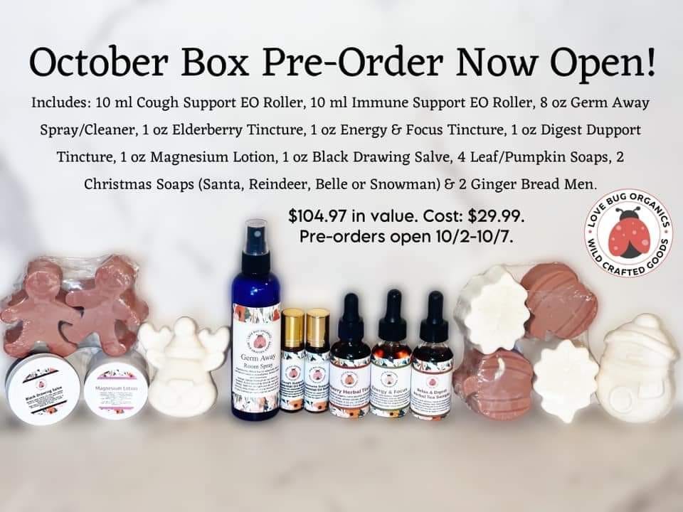 May be an image of text that says 'October Box Pre-Order Now Open! Includes: 10 ml Cough Support EO Roller, 10 ml Immune Support EO Roller, 8 oz Germ Away Spray/Cleaner, oz Elderberry Tincture, 1 oz Energy & Focus Tincture, oz Digest Dupport Tincture, 1 oz Magnesium Lotion, 1 oz Black Drawing Salve, Leaf/Pumpkin Soaps, 2 Christmas Soaps (Santa, Reindeer, Belle or Snowman) & 2 Ginger Bread Men. BUG ORGANCE MILD CRAFTED GOODS $104.97 in value. Cost: $29.99. Pre-orders open 10/2-10/7. Ahng ata Germ Away'