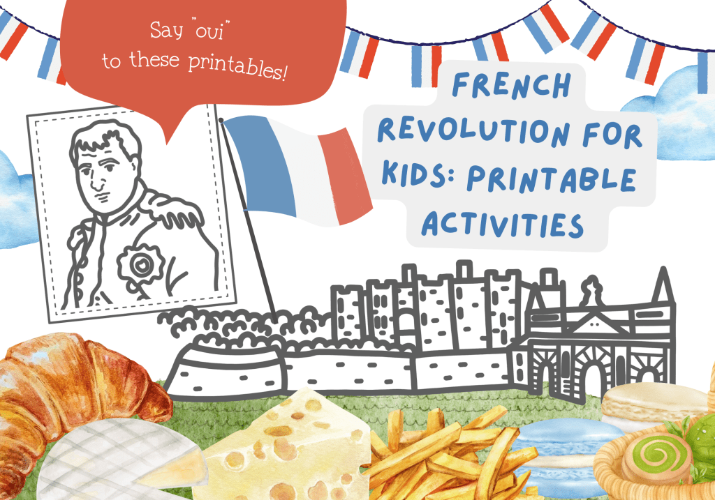 The Bastille is pictured in the background. Napoleon is on the top left. The words: French Revolution for Kids: Printable Activities are in the top right corner. Typical French foods are pictured below.