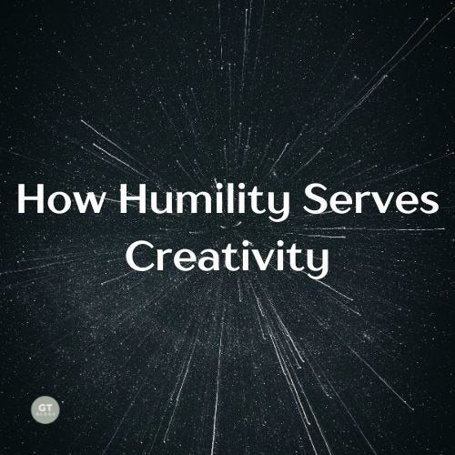 How Humility Serves Creativity a blog by Gary Thomas