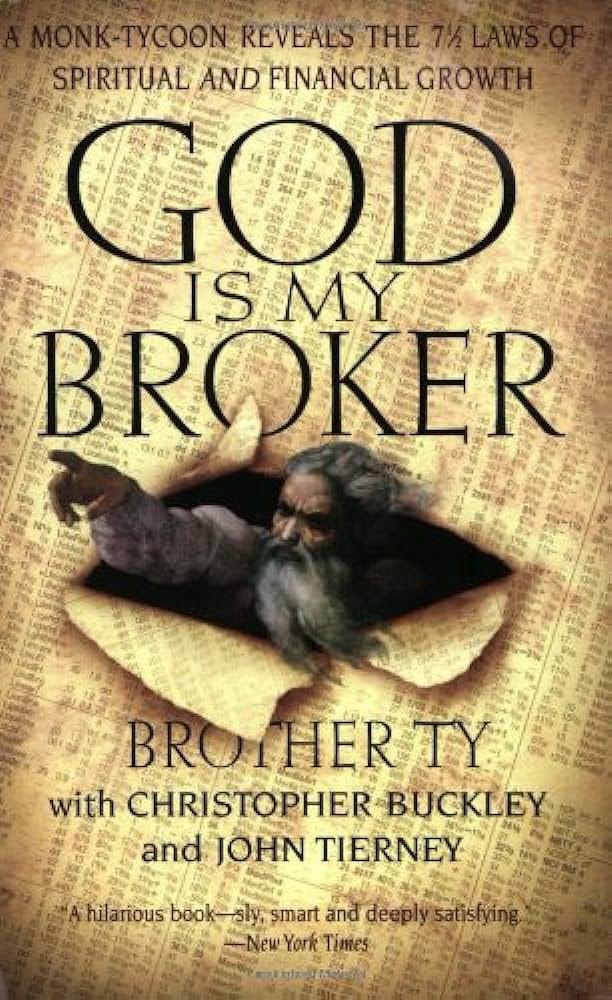 God Is My Broker: A Monk-Tycoon Reveals the 7 1/2 Laws of Spiritual and  Financial Growth: Buckley, Christopher, Tierney, John, Random House Inc.:  9780060977610: Amazon.com: Books