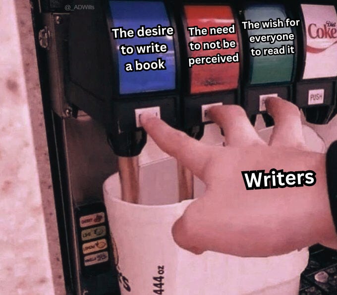 A photo of someone pushing three soda fountain buttons at once so they all pour into one large, oblong cup, with the hand labeled "writers" and the sodas labeled "the desire to write a book," "The need to not be perceived," and "The wish for everyone to read it."