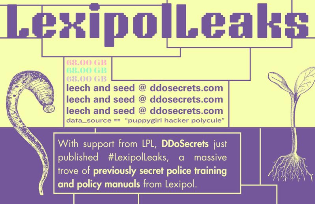 A graphic by Lucy Parsons Labs of purple and beige text on a purple and beige background. The text reads: LexipolLeaks, 68GB, leech and seed at ddosecrets.com, data source= puppygirl hacker polycule, with support from LPL, DDoSecrets published #LexipolLeaks, a trove of previously secret police training and policy manuals from Lexipol. The text on the graphic is accompanied by images of a seedling with roots, and an enlarged parasitic worm.