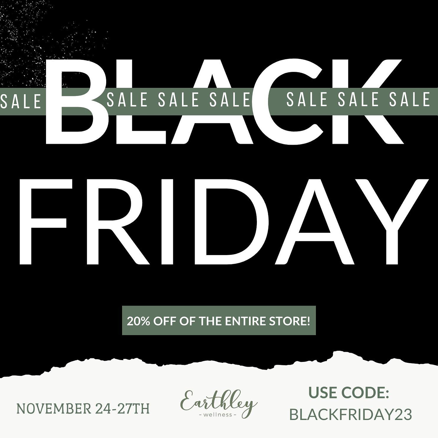 May be an image of text that says 'SALE BEAC B. DEACA BL SALE SALE SALE SALE SALE SALE ERIDAY 20% OFF OF THE ENTIRE STORE! NOVEMBER 24-27TH Earthley ness- USE CODE: BLACKFRIDAY23'