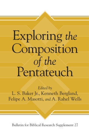 Cover image for Exploring the Composition of the Pentateuch Edited by L. S. Baker Jr., Kenneth Bergland, Felipe A. Masotti, and A. Rahel Wells