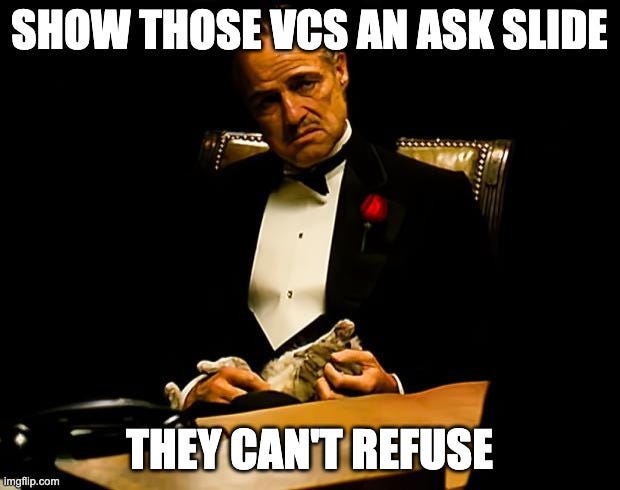 Godfather | SHOW THOSE VCS AN ASK SLIDE; THEY CAN'T REFUSE | image tagged in godfather | made w/ Imgflip meme maker