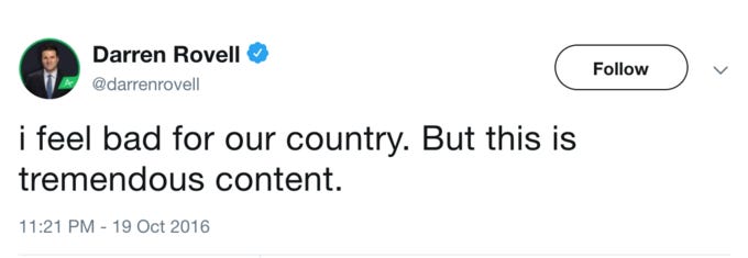 Darren Rovell’s prescient October 2016 tweet “i feel bad for our country. But this is tremendous content.” 