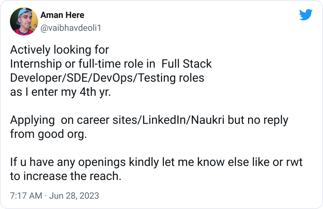 Aman Here @vaibhavdeoli1 Actively looking for  Internship or full-time role in  Full Stack Developer/SDE/DevOps/Testing roles  as I enter my 4th yr.  Applying  on career sites/LinkedIn/Naukri but no reply from good org.   If u have any openings kindly let me know else like or rwt to increase the reach.