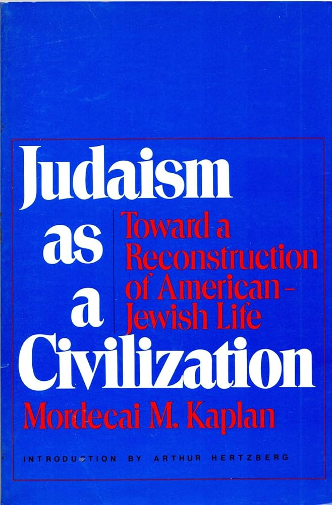 Judaism as a Civilization: Towards a Reconstruction of American-Jewish  Life: Mordecai M. Kaplan, Arthur Hertzberg: 9780827601949: Amazon.com: Books