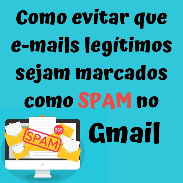 Como evitar que e-mails legítimos sejam marcados como Spam no Gmail