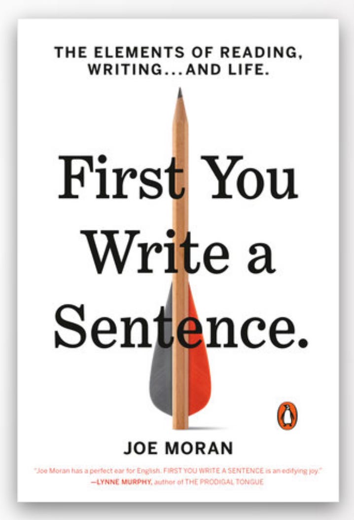 Joe Moran, First You Write a Sentence: The Elements of Reading, Writing … and Life (Penguin Books, 2018)