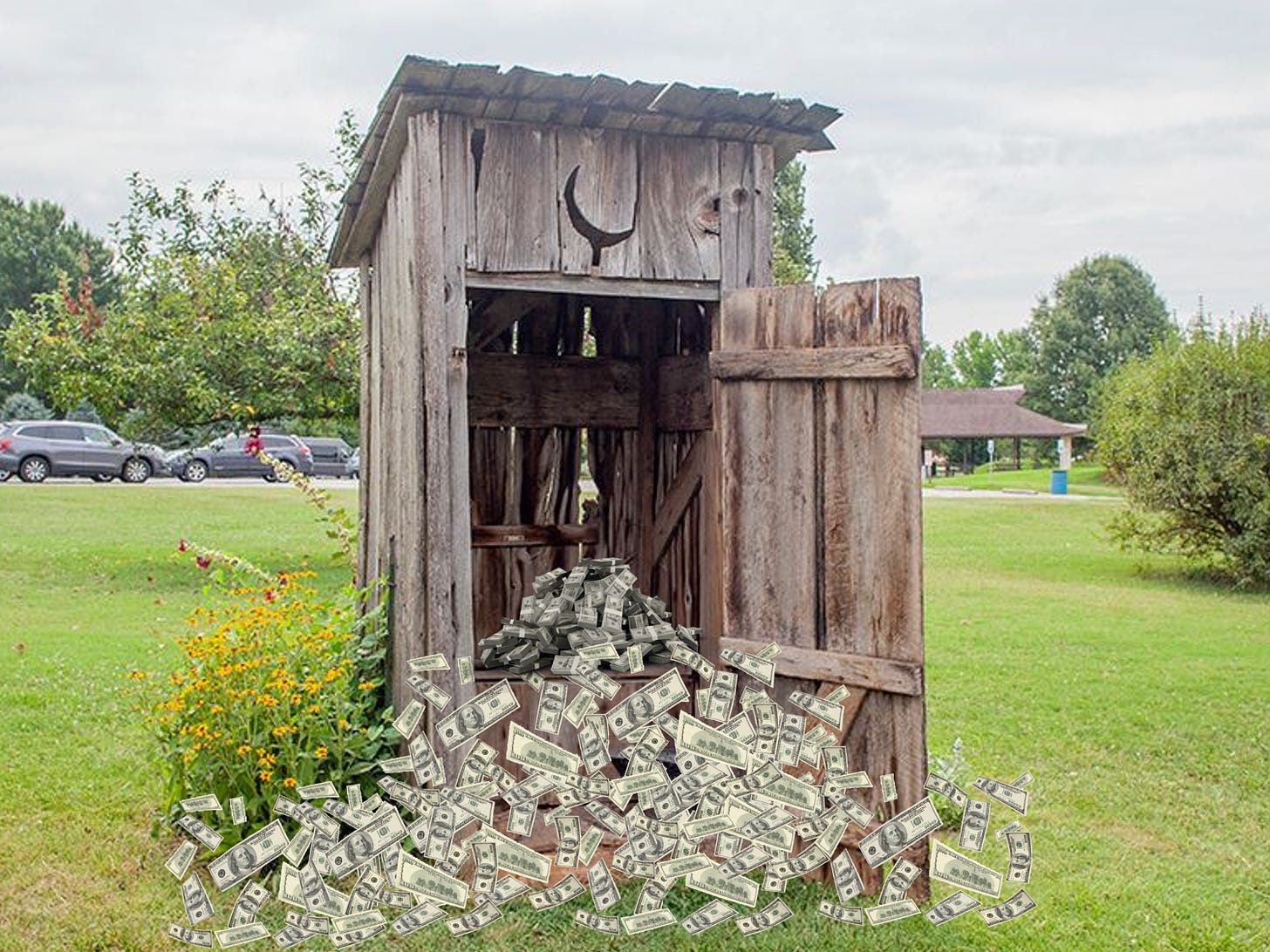 Picture of piles of cash spilling out of an outhouse.