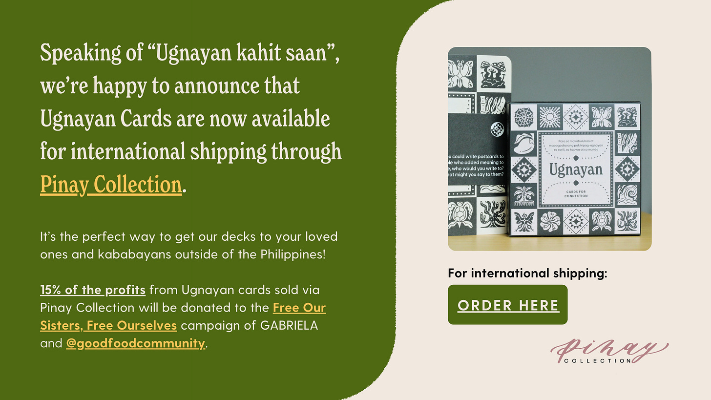 Speaking of “Ugnayan kahit saan”, we’re happy to announce that Ugnayan Cards are now available for international shipping through Pinay Collection! It’s the perfect way to get our decks to your loved ones and kababayans outside of the Philippines!  15% of the profits from Ugnayan cards sold via Pinay Collection will be donated to the Free Our Sisters, Free Ourselves campaign of GABRIELA and @goodfoodcommunity.