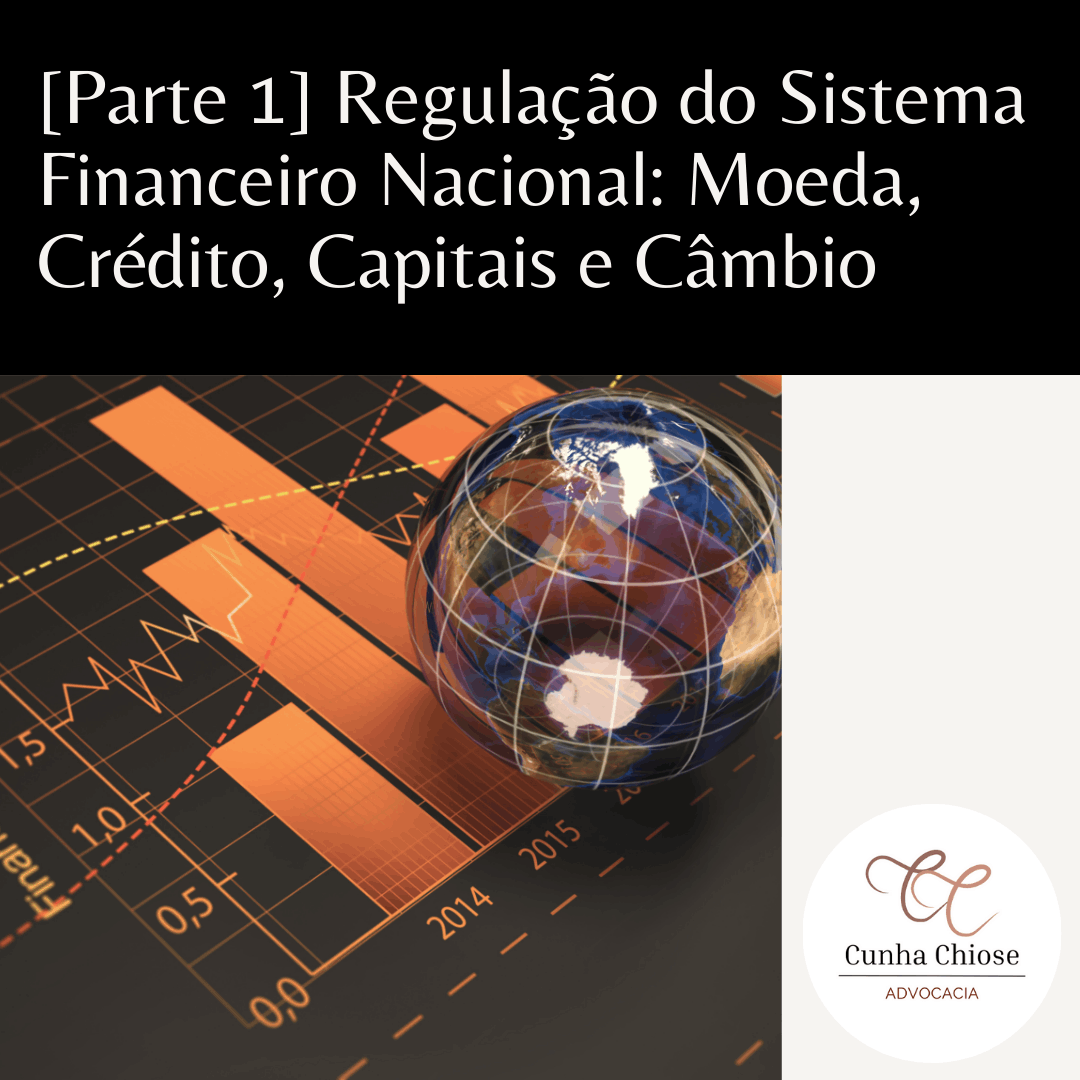 [Parte 1] Regulação do Sistema Financeiro Nacional: Moeda, Crédito, Capitais e Câmbio