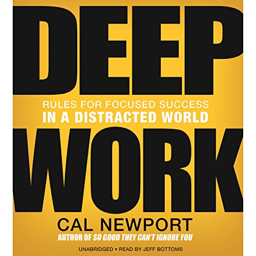 Amazon.com: Deep Work: Rules for Focused Success in a Distracted World  (Audible Audio Edition): Cal Newport, Jeff Bottoms, Hachette Audio: Books