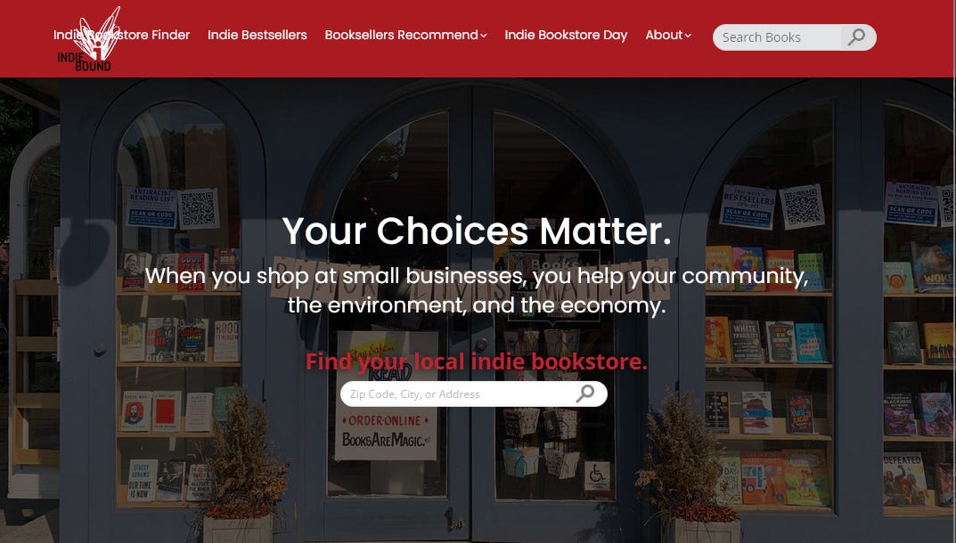 a screenshot of the website for indiebound.org with the text "your choices matter. when you shop at small businesses, you hlep your community, the environment and the economy."