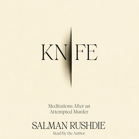 Knife by Salman Rushdie: 9780593730249 | PenguinRandomHouse.com: Books