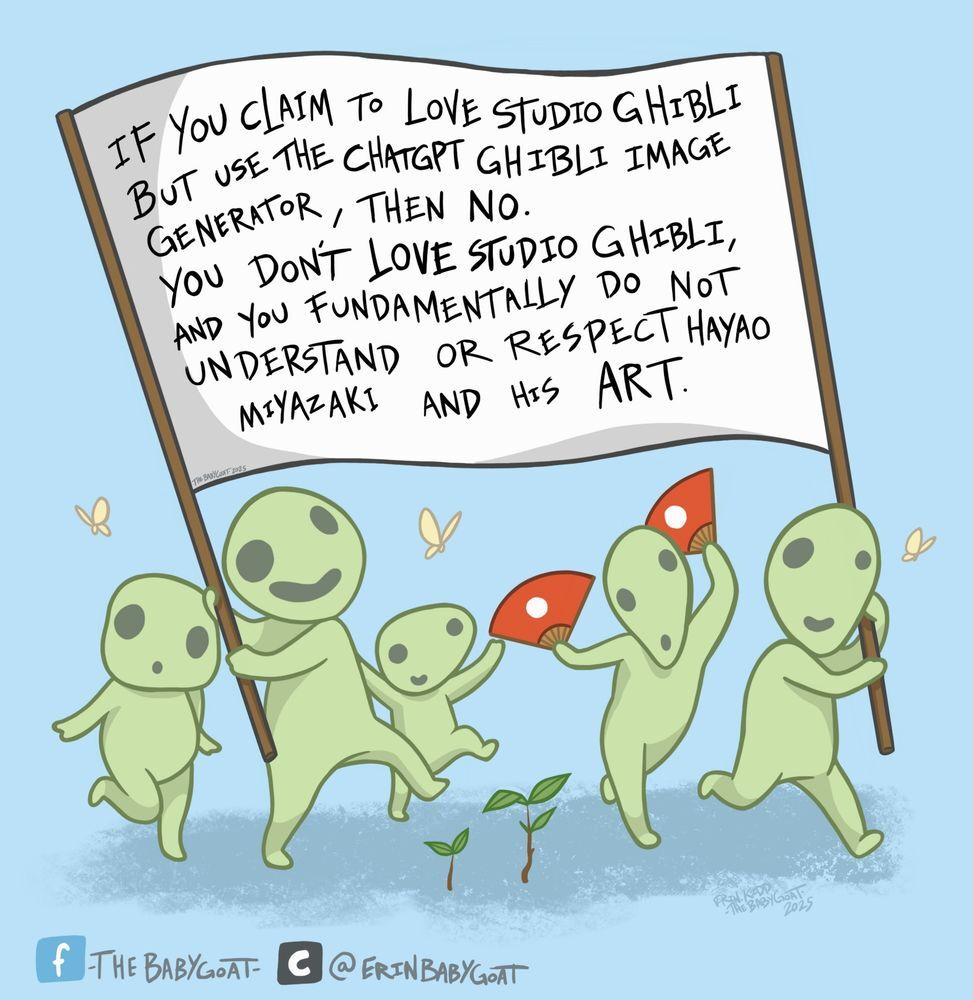Digital illustration of studio Ghibli Kodama spirits holding a flag: “If you claim to love Studio Ghibli but use the ChatGPT Ghibli image generator, then no. You don’t love Studio Ghibli. Even further, you fundamentally do not understand or respect Miyazaki and his art.” Digital illustration of studio Ghibli Kodama spirits holding a flag: “If you claim to love Studio Ghibli but use the ChatGPT Ghibli image generator, then no. You don’t love Studio Ghibli. Even further, you fundamentally do not understand or respect Miyazaki and his art.”