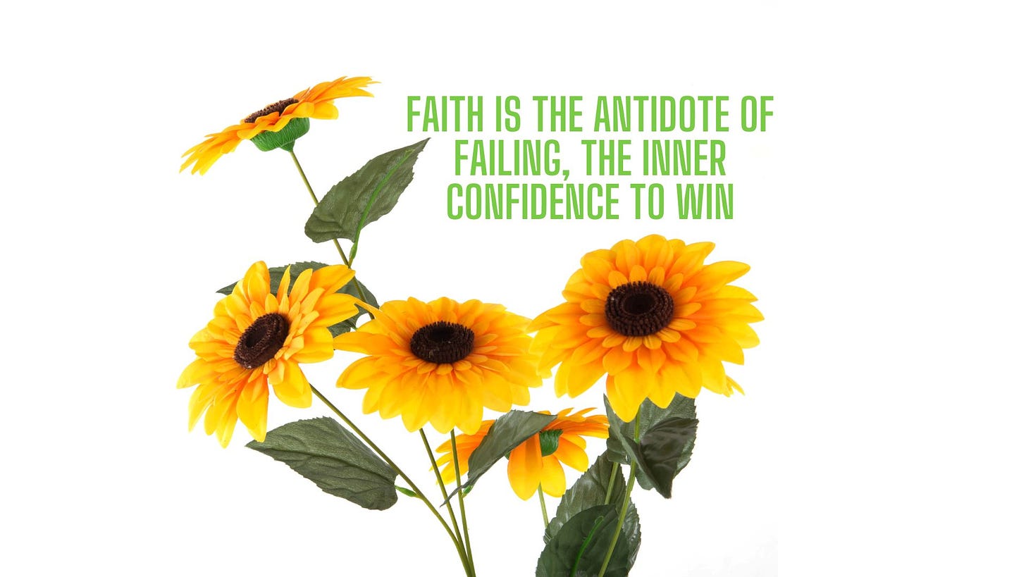 Faith is the antidote of failing, the inner confidence to win
