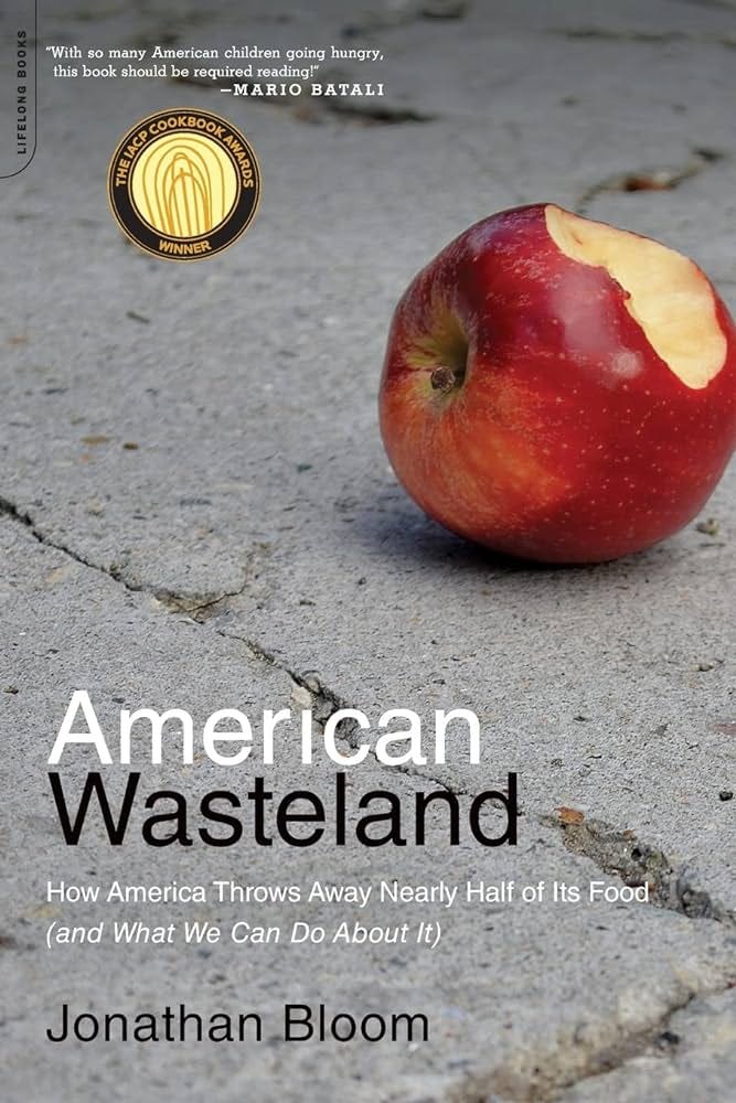 American Wasteland: How America Throws Away Nearly Half of Its Food (and  What We Can Do About It)