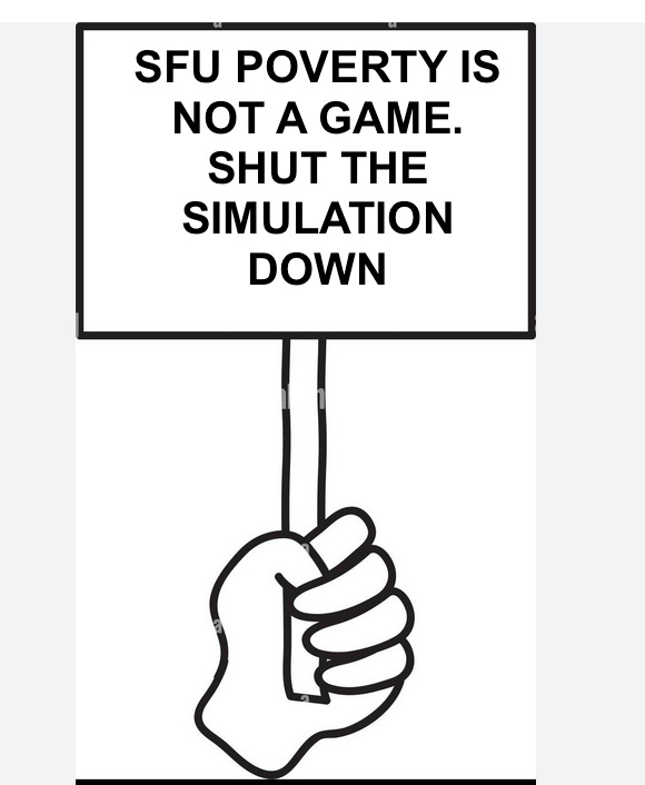 PLACARD SFU Poverty is not a game. Shut simulation down