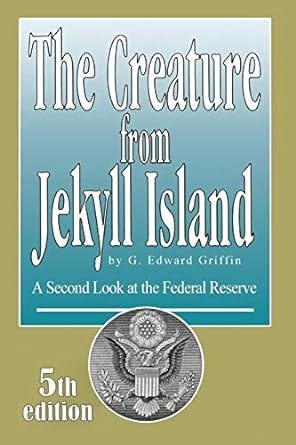 The Creature from Jekyll Island: A Second Look at the Federal Reserve