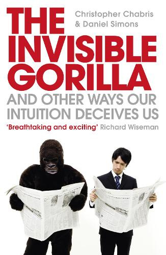 The Invisible Gorilla: And Other Ways Our Intuition Deceives Us (Paperback)