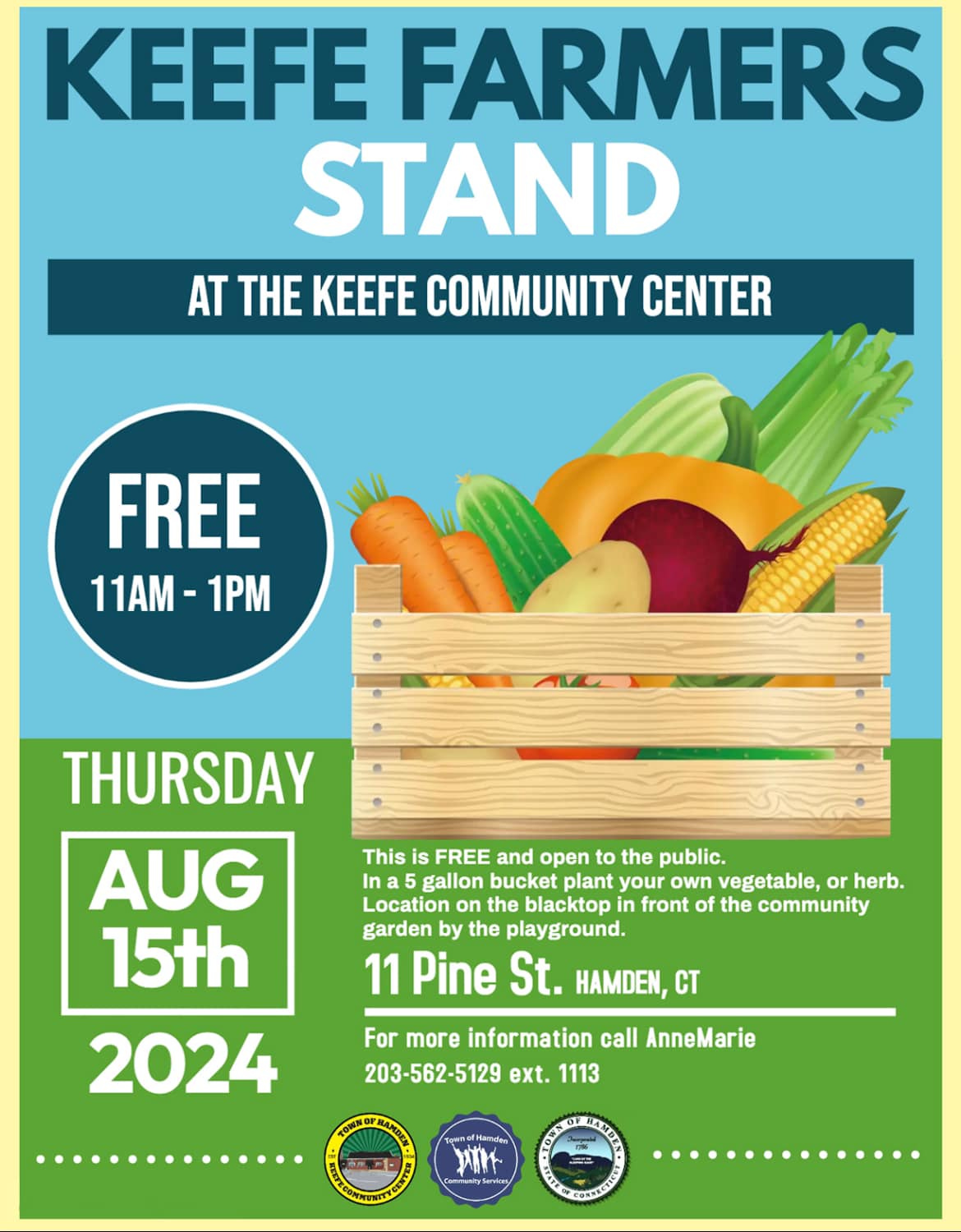 May be an image of text that says 'KEEFE FARMERS STAND AT THE KEEFE COMMUNITY CENTER FREE 11AM- 1PM THURSDAY This is FREE and open to the public. In gallon bucket plant plantyour your own vegetable, or herb. Location the blacktop front of the community garden by the blayground. 11 Pine St. HAMDEN, CT AUG 15th 2024 For Tore information call AnneMarie 203-562-5129 ext. 1113 ንበ'