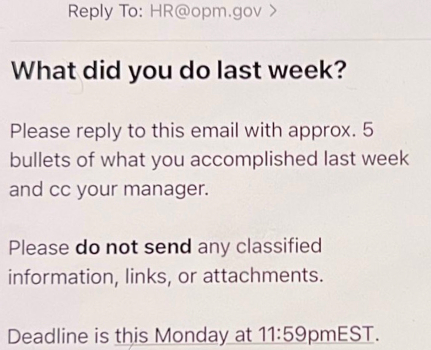 Reply To: HR@opm.gov › What did you do last week? Please reply to this email with approx. 5 bullets of what you accomplished last week and cc your manager. Please do not send any classified information, links, or attachments. Deadline is this Monday at 11:59pmEST.