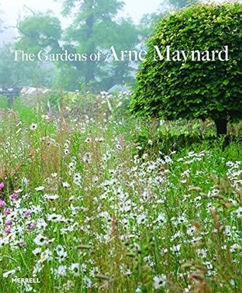 The Gardens of Arne Maynard by Arne Maynard